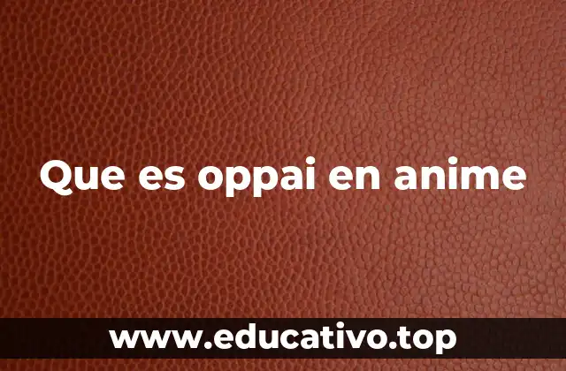 Que es oppai en anime