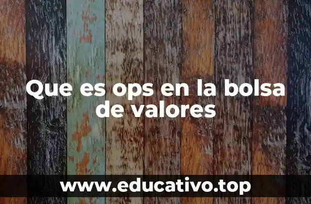 Que es ops en la bolsa de valores