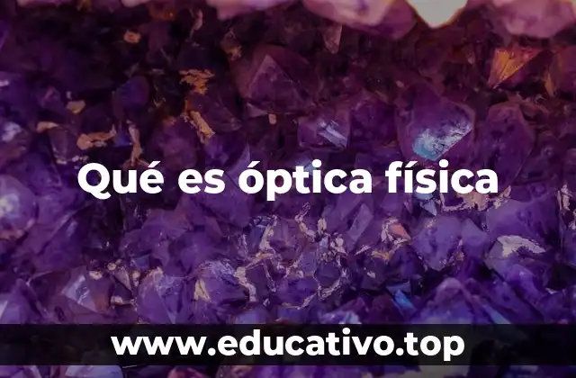 Qué es óptica física