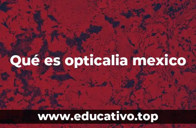 Qué es opticalia mexico