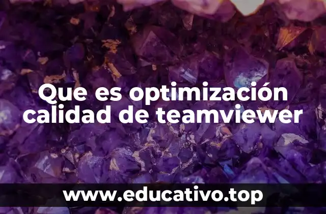 Que es optimización calidad de teamviewer