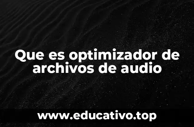 Que es optimizador de archivos de audio