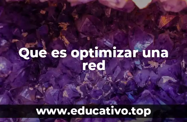 Que es optimizar una red