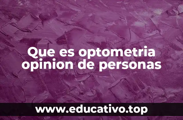 Que es optometria opinion de personas