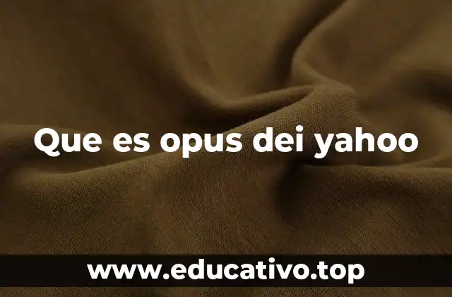 Que es opus dei yahoo