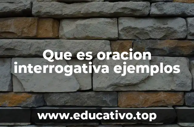Que es oracion interrogativa ejemplos