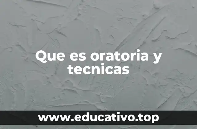 Que es oratoria y tecnicas