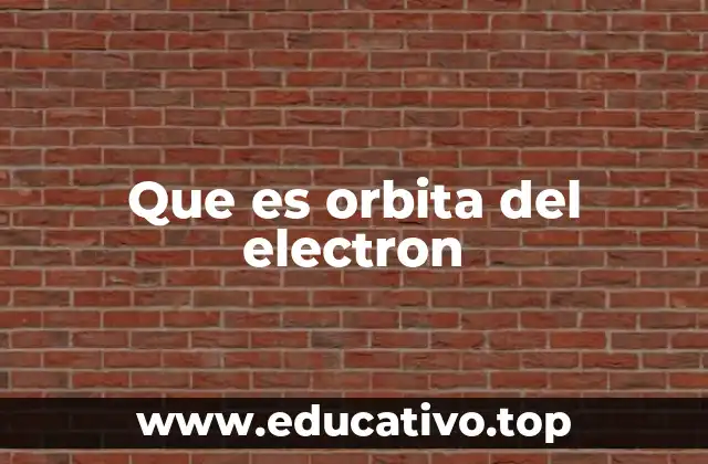 Que es orbita del electron