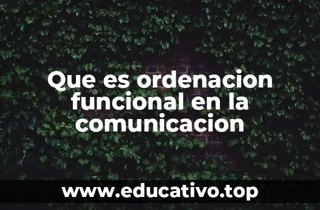 Que es ordenacion funcional en la comunicacion