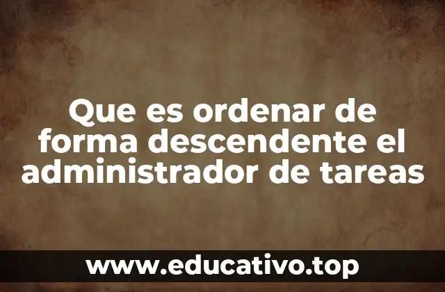 Que es ordenar de forma descendente el administrador de tareas