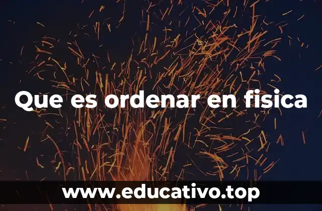 Que es ordenar en fisica