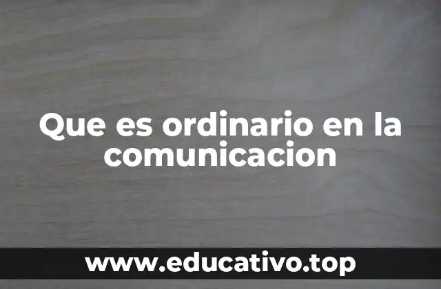 Que es ordinario en la comunicacion