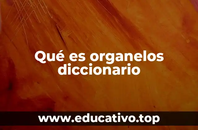 Qué es organelos diccionario