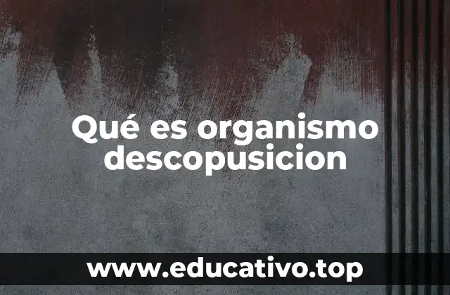 Qué es organismo descopusicion