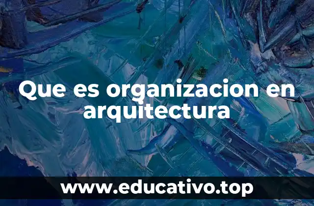 Que es organizacion en arquitectura