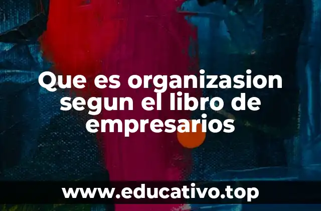 Que es organizasion segun el libro de empresarios