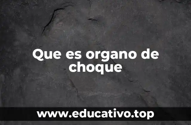 Que es organo de choque