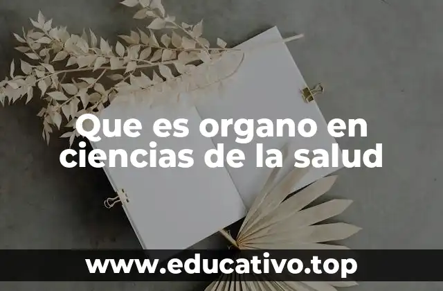 Que es organo en ciencias de la salud