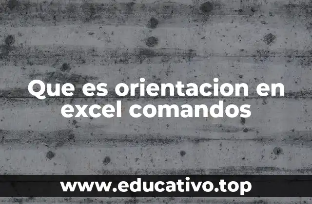 Que es orientacion en excel comandos