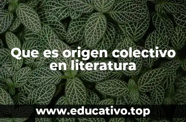 Que es origen colectivo en literatura