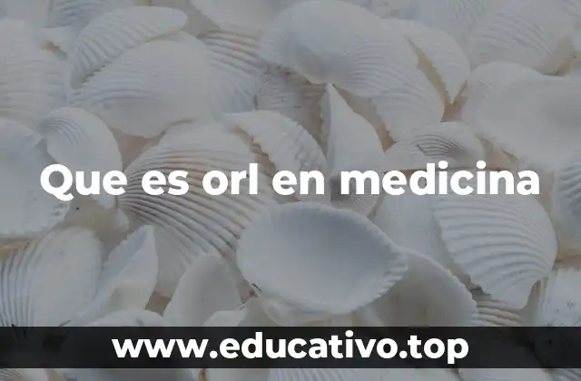Que es orl en medicina