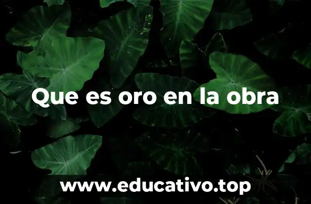 Que es oro en la obra