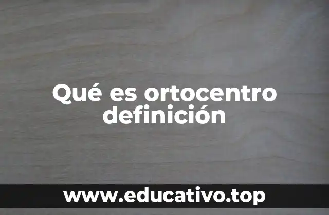Qué es ortocentro definición