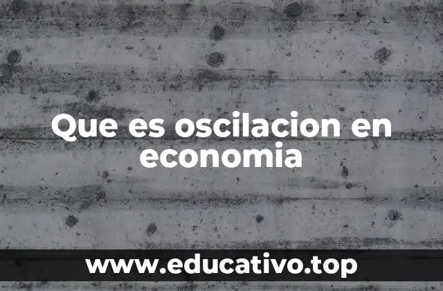 Que es oscilacion en economia