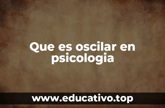 Que es oscilar en psicologia