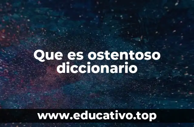 El uso del adjetivo ostentoso en contextos modernos