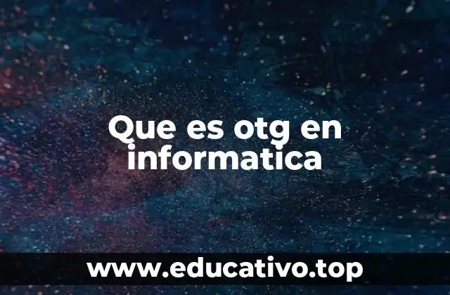 Que es otg en informatica