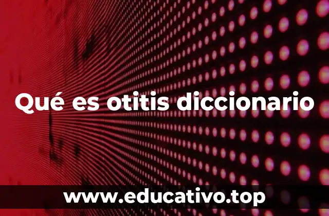 Qué es otitis diccionario