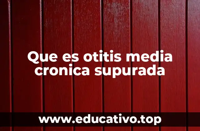 Causas y factores de riesgo de la infección crónica del oído medio