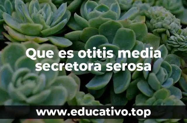 Que es otitis media secretora serosa