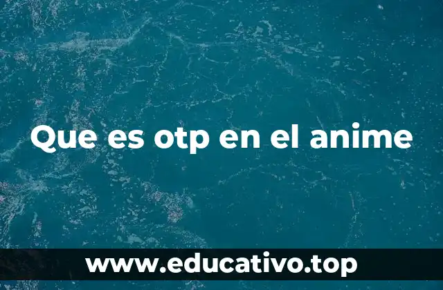 Que es otp en el anime
