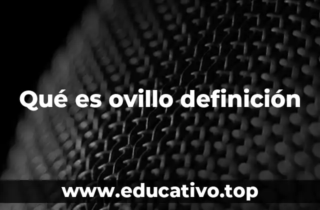 Qué es ovillo definición
