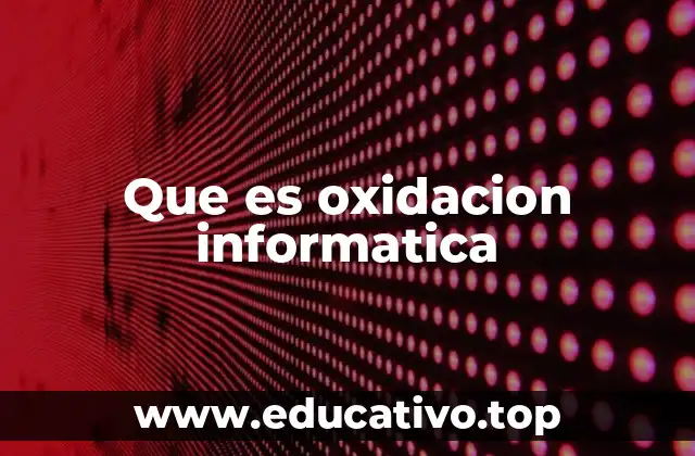 Que es oxidacion informatica