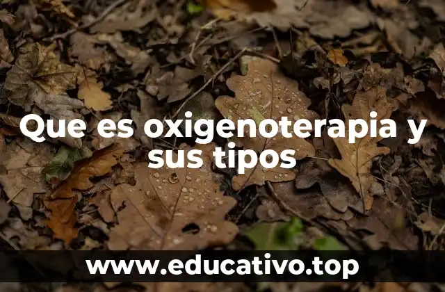 Que es oxigenoterapia y sus tipos
