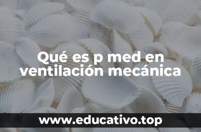 Qué es p med en ventilación mecánica