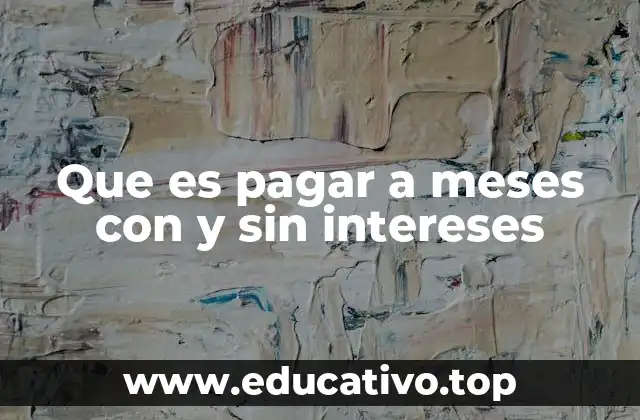 Que es pagar a meses con y sin intereses