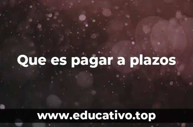 Que es pagar a plazos