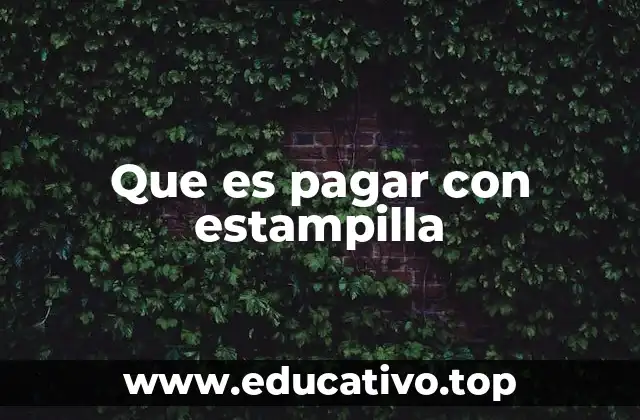 Que es pagar con estampilla