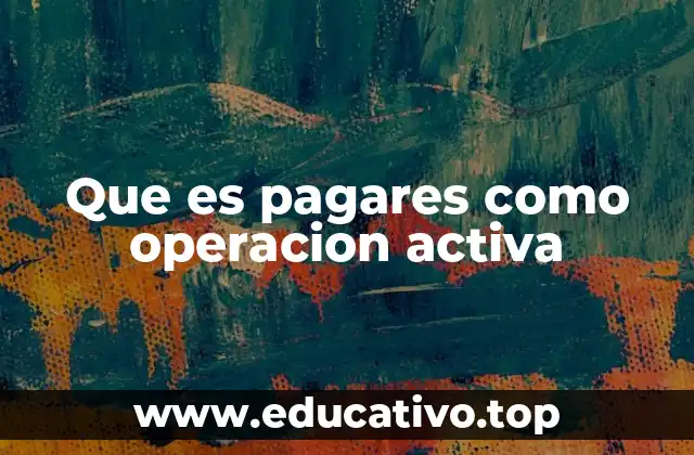 Que es pagares como operacion activa