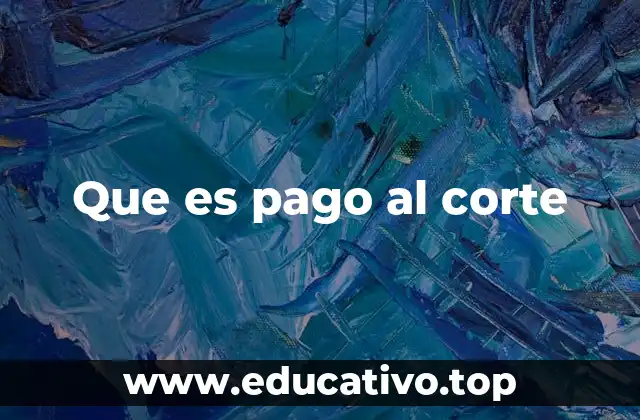 Que es pago al corte