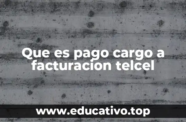Que es pago cargo a facturacion telcel