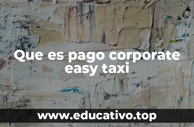 Que es pago corporate easy taxi