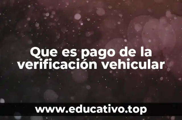 Que es pago de la verificación vehicular