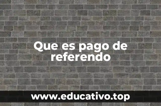 Que es pago de referendo