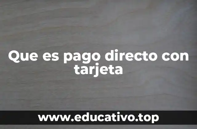 Que es pago directo con tarjeta
