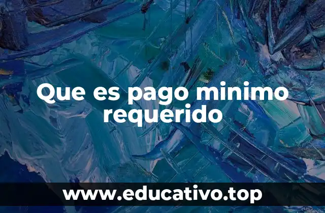 Que es pago minimo requerido